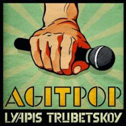 Lyapis Trubetskoy : Agitpop